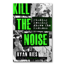 Load image into Gallery viewer, Kill the Noise: Finding Meaning Above the Madness Paperback

